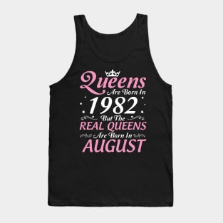 Queens Are Born In 1982 But The Real Queens Are Born In August Happy Birthday To Me Mom Aunt Sister Tank Top